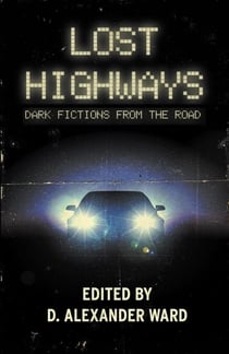 Lost Highways: Dark Fictions From the Road