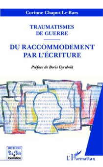 Traumatismes de guerre - Du raccommodement par l'écriture