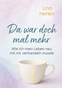 Da war doch mal mehr - Wie ich mein Leben neu mit mir verhandeln musste