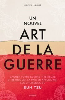 Un nouvel art de la guerre - Gagner votre guerre intérieure et retrouver la paix en appliquant les stratégies de Sun Tzu