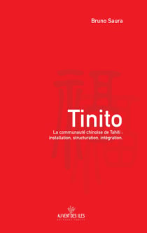 Tinito - La communauté chinoise de Tahiti : installation, structuration, intégration