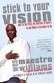 Stick to Your Vision - How to Get Past the Hurdles and Haters to Get Where You Want to Be