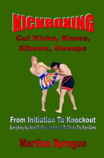 Kickboxing: Cut Kicks, Knees, Elbows, Sweeps: From Initiation To Knockout - Kickboxing: From Initiation To Knockout, #7