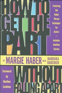 How to Get the Part...Without Falling Apart! - Featuring the Haber Phrase Technique for Actors