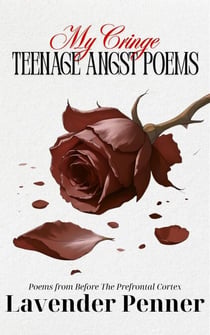 My Cringe Teenage Angst Poems - Poems from Before the Prefrontal Cortex, #2