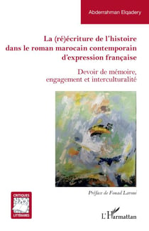 La (ré)écriture de l'histoire dans le roman marocain contemporain d'expression française - Devoir de mémoire, engagement et interculturalité