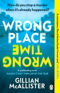 Wrong Place Wrong Time - How do you stop a murder when it’s already happened? THE MILLION-COPY INTERNATIONAL BESTSELLER