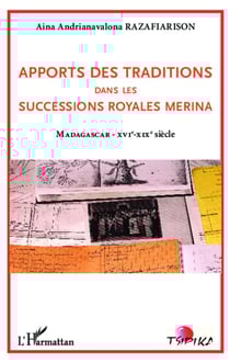 Apports des traditions dans les successions royales merina - Madagascar - XVIe - XIXe siècle