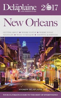 New Orleans - The Delaplaine 2017 Long Weekend Guide - Long Weekend Guides