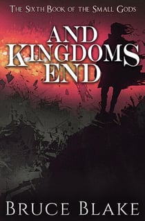 And Kingdoms End (The Sixth Book of the Small Gods) - The Books of the Small Gods, #6