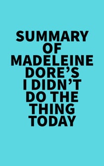 Summary of Madeleine Dore's I Didn't Do the Thing Today