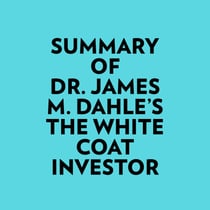 Summary of Dr. James M. Dahle's The White Coat Investor
