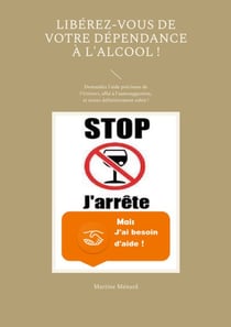 Libérez-vous de votre dépendance à l'alcool ! - Demandez l'aide précieuse de l'Univers, allié à l'autosuggestion, et restez définitivement sobre !