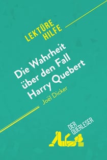 Die Wahrheit über den Fall Harry Quebert von Joël Dicker (Lektürehilfe) - Detaillierte Zusammenfassung, Personenanalyse und Interpretation