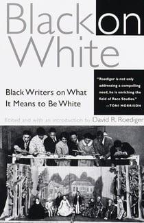 Black on White - Black Writers on What It Means to Be White