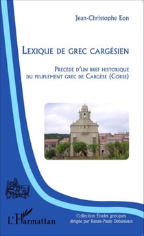 Lexique de grec cargésien - Précédé d'un bref historique du peuplement grec de Cargèse (Corse)