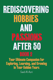 Rediscovering Hobbies and Passions After 50, Book 2 - Living Fully After 50 Series, #2