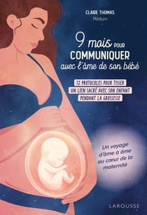 9 mois pour communiquer avec l'âme de son bébé