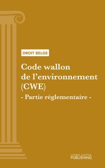 Code wallon de l'environnement (CWE) - Partie réglementaire - Code intégral