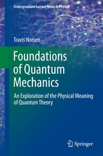 Foundations of Quantum Mechanics - An Exploration of the Physical Meaning of Quantum Theory