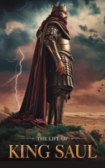 The Life of King Saul - Biblical Biography, #8