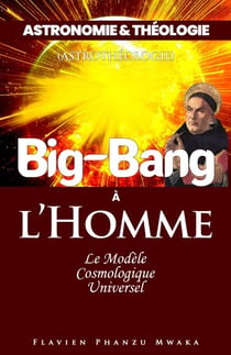 Big Bang à l'homme - Astronomie & théologie – Tome III