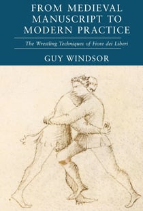 From Medieval Manuscript to Modern Practice: The Wrestling Techniques of Fiore dei Liberi - From Medieval Manuscript to Modern Practice, #2