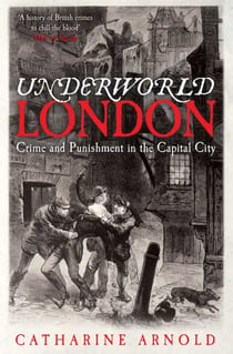Underworld London - Crime and Punishment in the Capital City