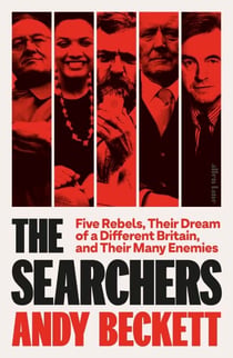 The Searchers - Five Rebels, Their Dream of a Different Britain, and Their Many Enemies