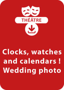 Clocks, watches and calendars ! ; Wedding photo - Un lot de 2 saynètes de théâtre à télécharger
