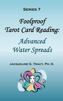Foolproof Tarot Card Reading: Advanced Water Spreads - Series 7 - Foolproof Tarot Card Readings, #5