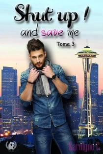 Shut up ! And save me - Tome 3 (Saga de romance) - Secrets et Désir : Une Romance à Suspense entre Toby et Jana