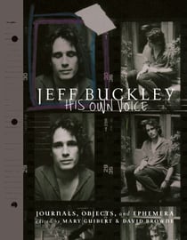 Jeff Buckley: His Own Voice - The Official Journals, Objects, and Ephemera