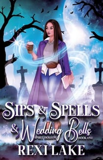 Sips and Spells and Wedding Bells - Spirit Hollow, #1