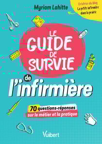 Le Guide de survie de l’infirmière - 70 questions décryptées par "La Petite Infirmière dans la prairie