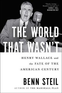 The World That Wasn't - Henry Wallace and the Fate of the American Century