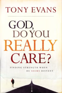 God, Do You Really Care? - Finding Strength When He Seems Distant
