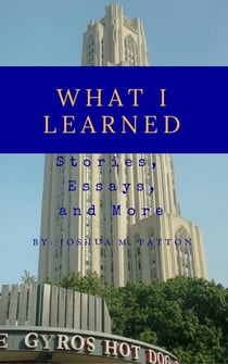 What I Learned: Stories, Essays, and More