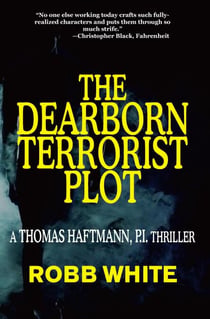 The Dearborn Terrorist Plot - A Thomas Haftmann, P.I. Thriller, #6