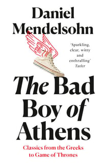 The Bad Boy of Athens - Classics from the Greeks to Game of Thrones