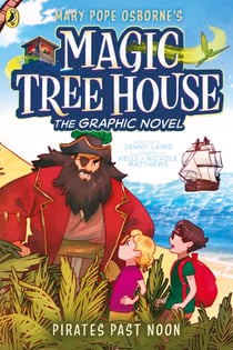 Magic Tree House: Pirates Past Noon - A graphic novelisation of the bestselling children's fantasy series