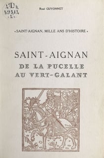 Saint-Aignan, mille ans d'histoire (4) - Livre I : de Jeanne et Marguerite de Chalon, comtesses de Tonnerre, à Louise de Tonnerre, 1432 à 1540
