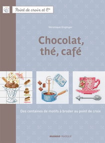 Chocolat, thé, café - Des centaines de motifs à broder au point de croix