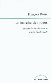 La marche des idées - Histoire des intellectuels, histoire intellectuelle