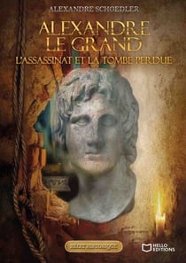 Alexandre le grand, l'assassinat et la tombe perdue