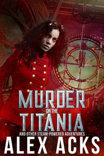 Murder on the Titania and Other Steam-Powered Adventures - Captain Marta Ramos and Her Crew, #1