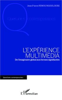 L'expérience multimédia - De l'imaginaire global aux formes signifiantes