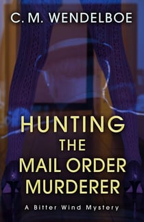 Hunting the Mail Order Murderer - A Bitter Wind Mystery, #4