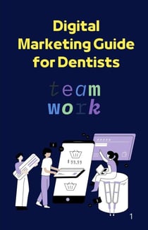 "The Smart Marketing Blueprint for Dentists: From Zero to Mastery"