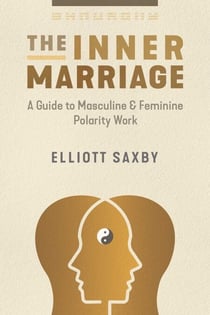The Inner Marriage - A Guide to Masculine and Feminine Polarity Work